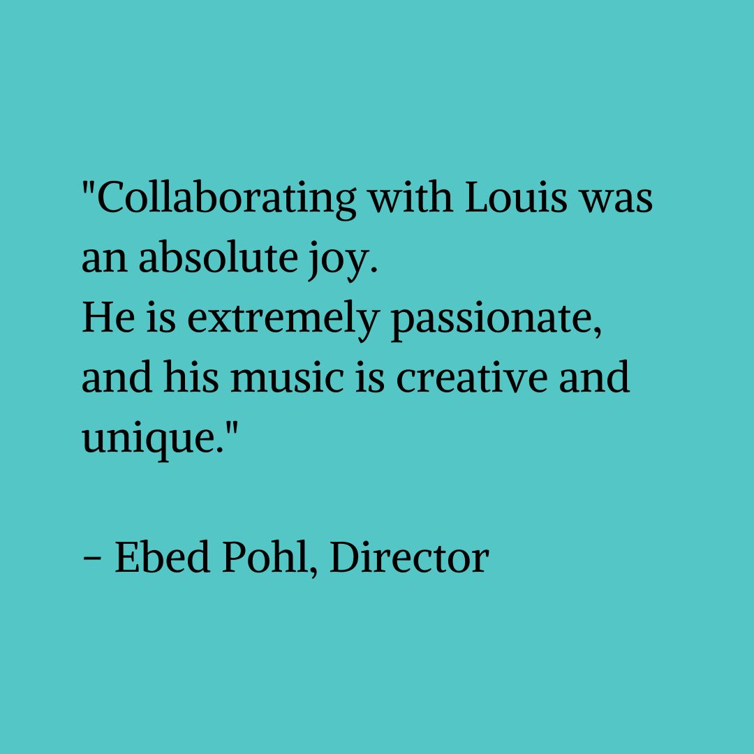 Black text on a blue-green background that reads "Collaborating with Louis was an absolute joy. He is extremely passionate, and his music is creative and unique." - Ebed Pohl, Director