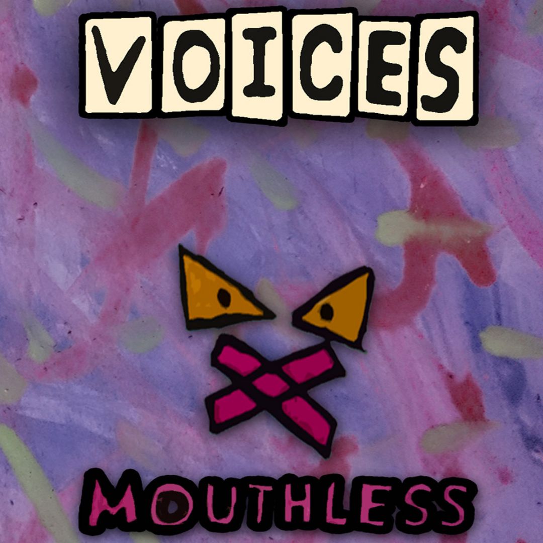 A cartoon face with an 'X' for a mouth on a painted purple background. The word "VOICES" and "MOUTHLESS" are present at the top and bottom of the image, respectively.